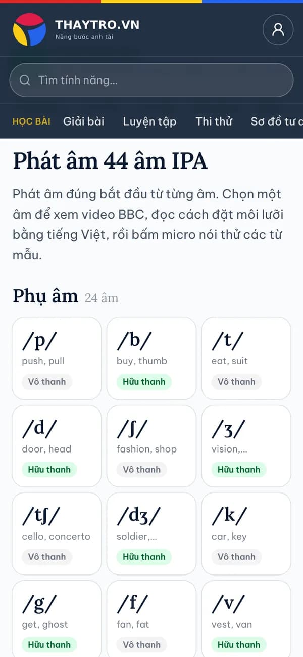 Tiếng Anh: Phát âm 44 âm IPA: 24 phụ âm, 12 nguyên âm đơn, 8 nguyên âm đôi, chạm từng âm để học cách đặt lưỡi, môi